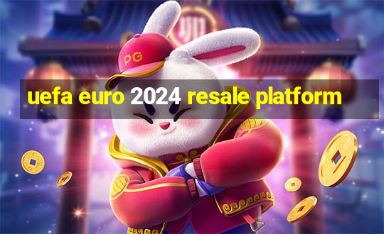 uefa euro 2024 resale platform