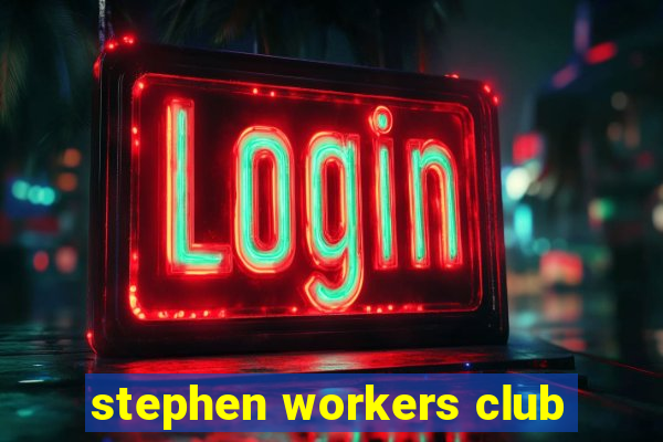 stephen workers club