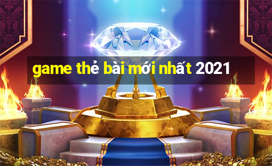 game thẻ bài mới nhất 2021