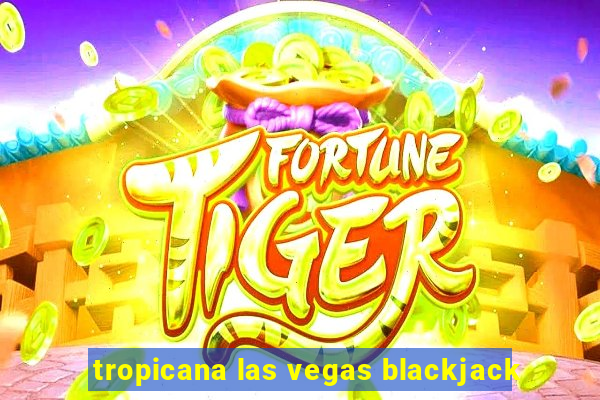 tropicana las vegas blackjack