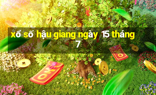 xổ số hậu giang ngày 15 tháng 7