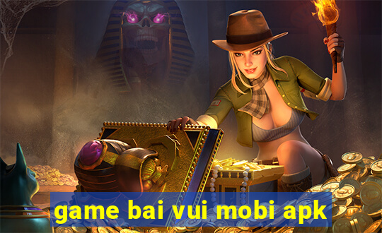 game bai vui mobi apk