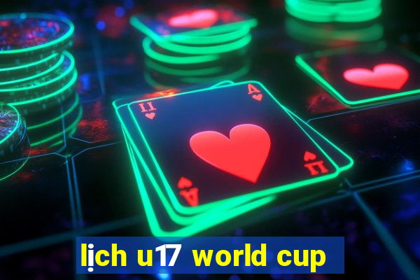 lịch u17 world cup