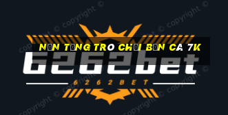 Nền tảng trò chơi bắn cá 7k