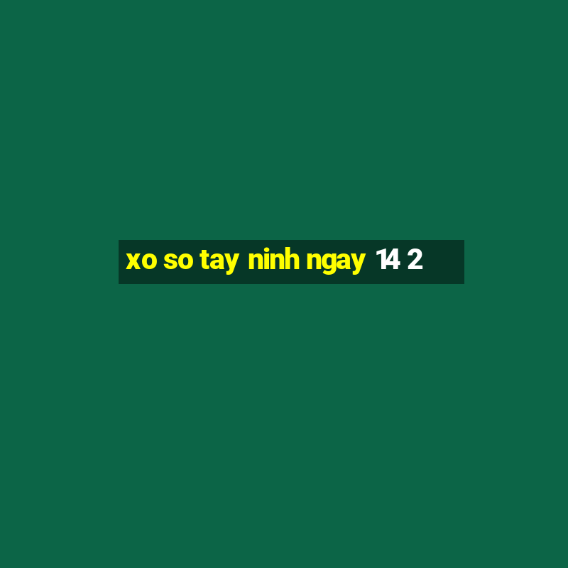 xo so tay ninh ngay 14 2