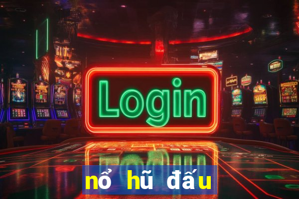 nổ hũ đấu trường chân lý