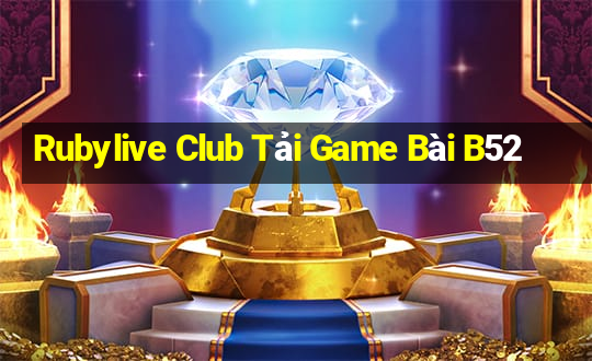 Rubylive Club Tải Game Bài B52