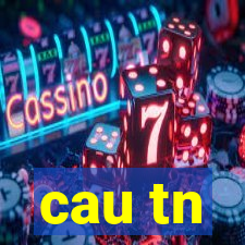 cau tn