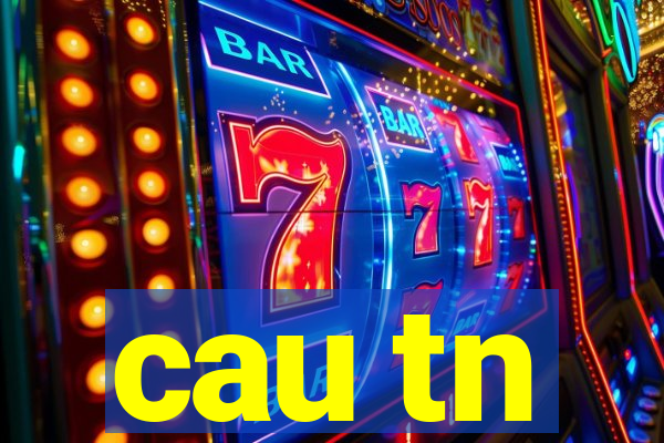 cau tn