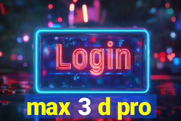 max 3 d pro