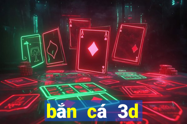 ban ca 3d doi the cao