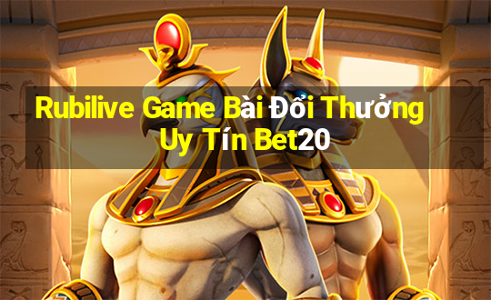 Rubilive Game Bài Đổi Thưởng Uy Tín Bet20