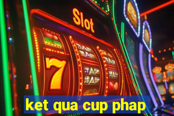 ket qua cup phap