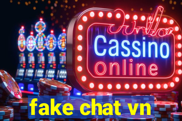 fake chat vn