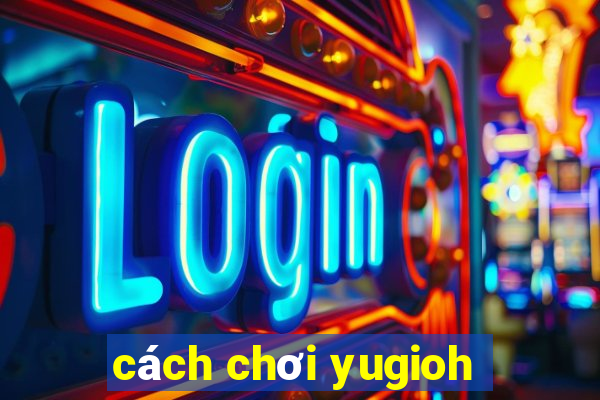 cách chơi yugioh