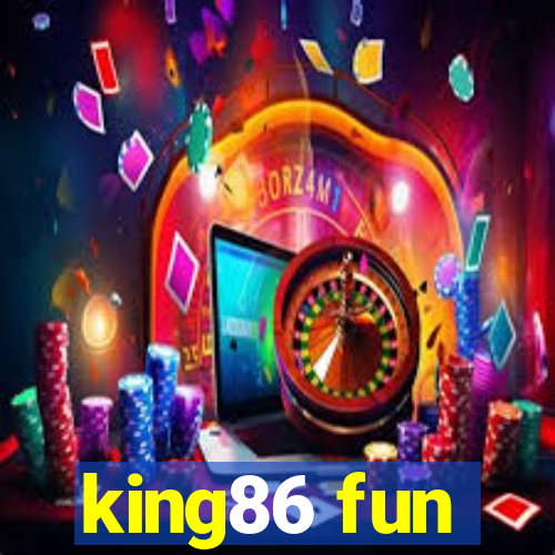 king86 fun