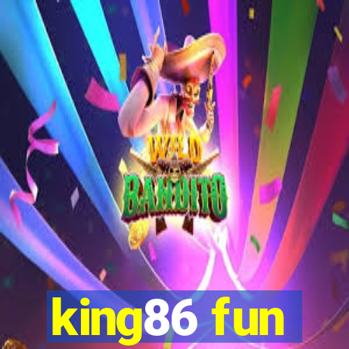 king86 fun