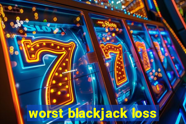 worst blackjack loss