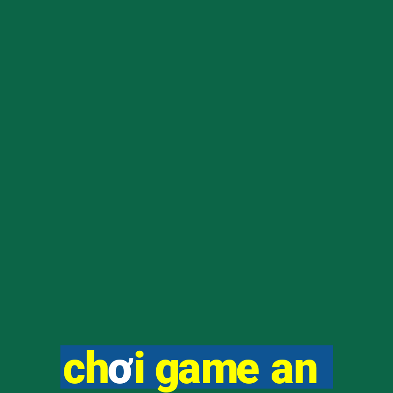 chơi game an