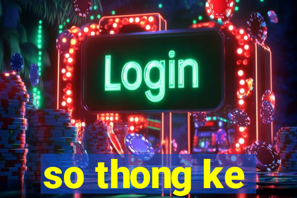 so thong ke