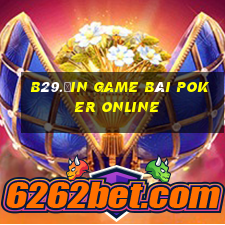 B29.Ưin Game Bài Poker Online