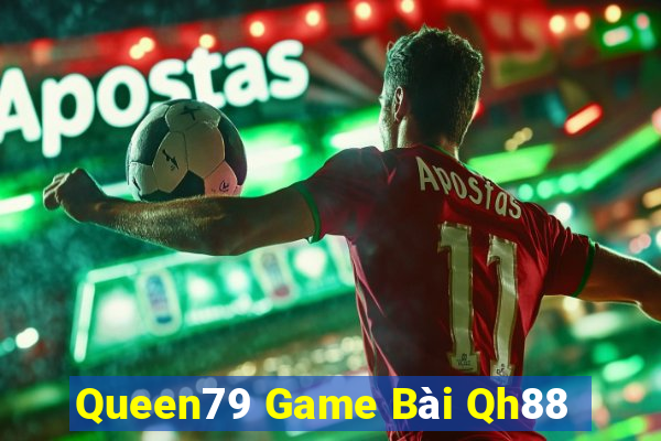 Queen79 Game Bài Qh88