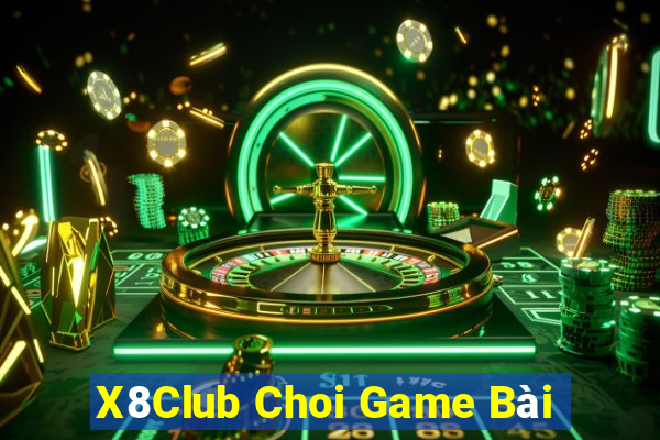 X8Club Choi Game Bài