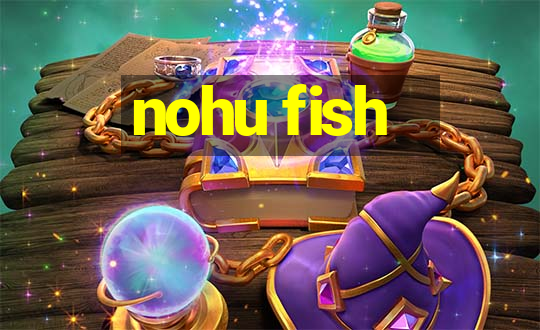 nohu fish