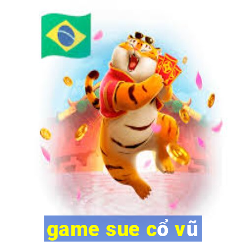 game sue cổ vũ