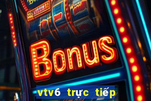 vtv6 trực tiếp bóng đá hôm nay vtv2