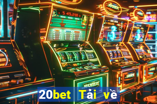 20bet Tải về trang web xổ số