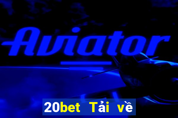 20bet Tải về trang web xổ số