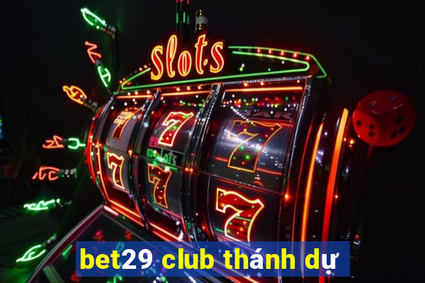 bet29 club thánh dự