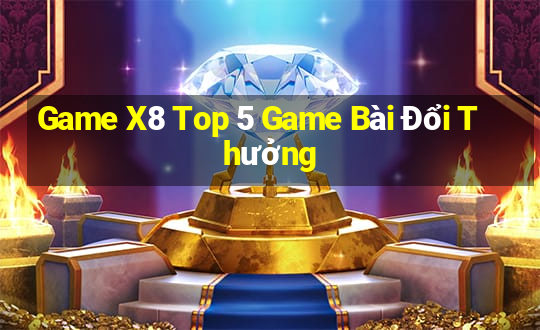 Game X8 Top 5 Game Bài Đổi Thưởng