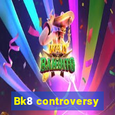 Bk8 controversy