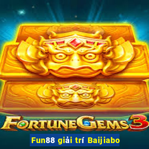 Fun88 giải trí Baijiabo