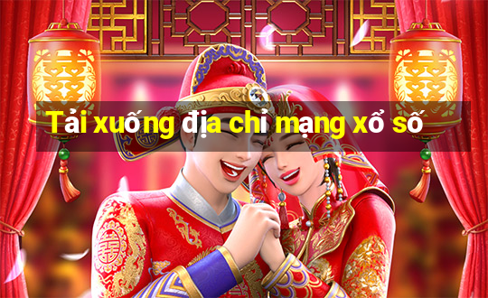 Tải xuống địa chỉ mạng xổ số