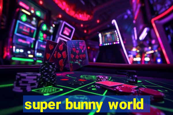 super bunny world