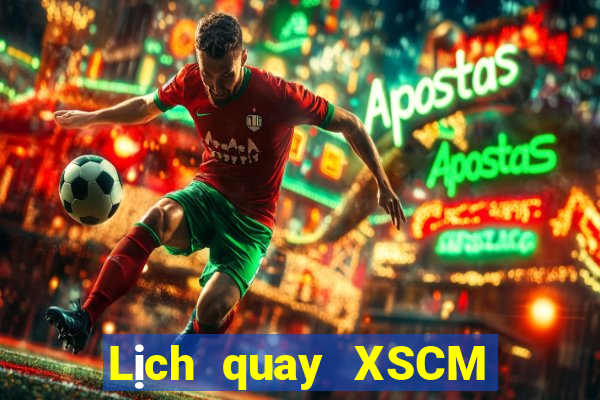 Lịch quay XSCM hôm nay