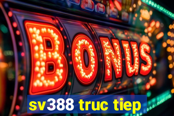 sv388 truc tiep