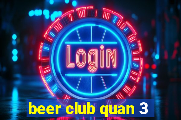 beer club quan 3