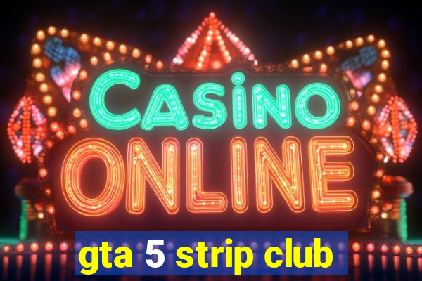 gta 5 strip club