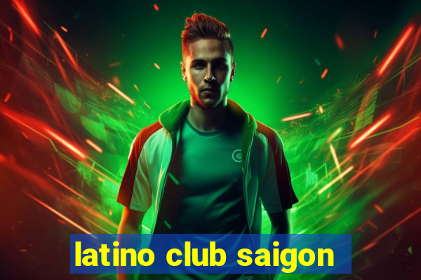 latino club saigon