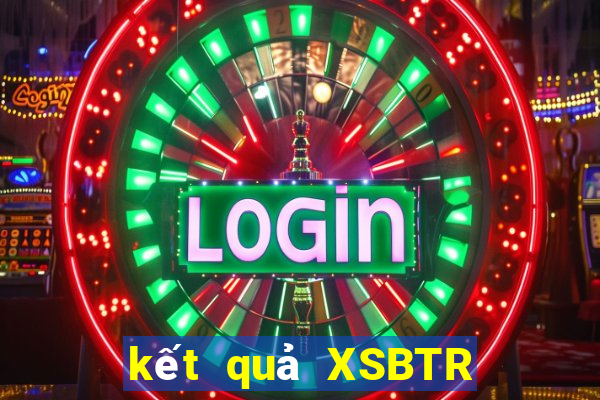 kết quả XSBTR ngày 16