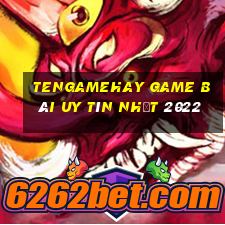 Tengamehay Game Bài Uy Tín Nhất 2022