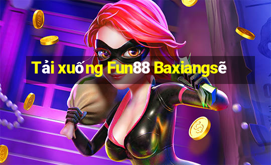 Tải xuống Fun88 Baxiangsẽ