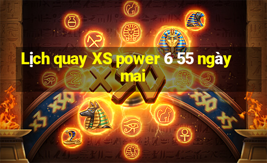 Lịch quay XS power 6 55 ngày mai