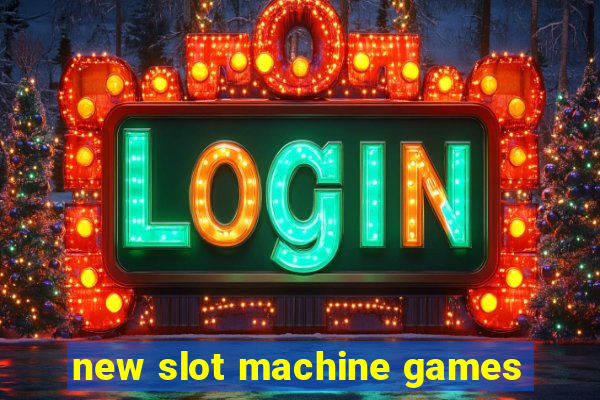 new slot machine games