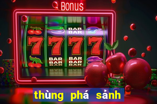 thùng phá sảnh to hơn tứ quý