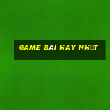 game bài hay nhất